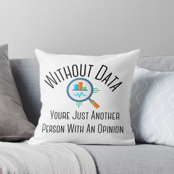 Item preview, Without Data Youre Just Another Person With An Opinion designed and sold by badretop.