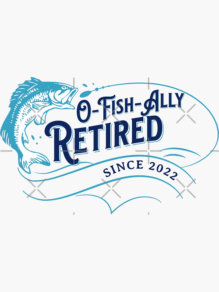 Funny Fishing Retirement: O-Fish-Ally Retired Since 2022 | Sticker