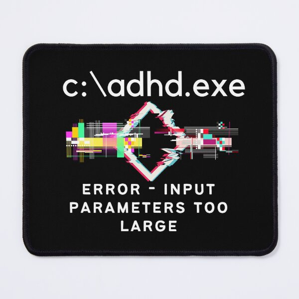 Item preview, C:\ADHD.exe - Error - Input parameters too Large - Light on Dark designed and sold by TheBerriesADHD.