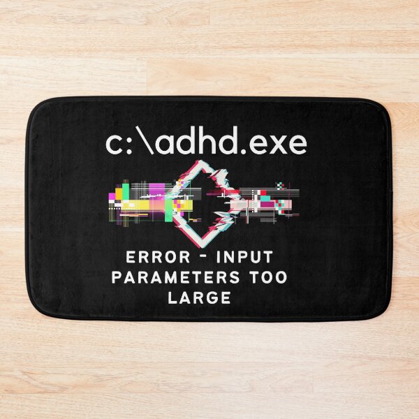 Item preview, C:\ADHD.exe - Error - Input parameters too Large - Light on Dark designed and sold by TheBerriesADHD.