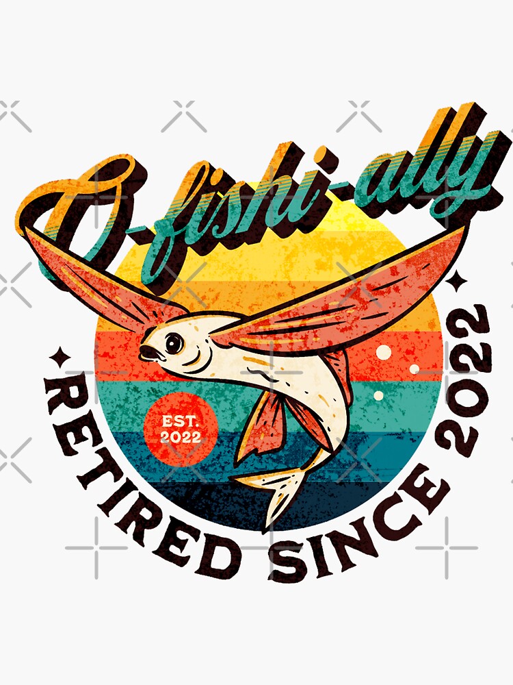 Funny Fishing Retirement: O-Fish-Ally Retired Since 2022 | Sticker