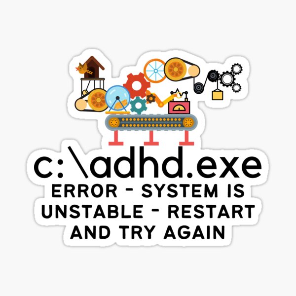 Artikel-Vorschau von C:\ADHD.exe - Fehler - System ist instabil, neu starten und erneut versuchen, designt und verkauft von TheBerriesADHD.