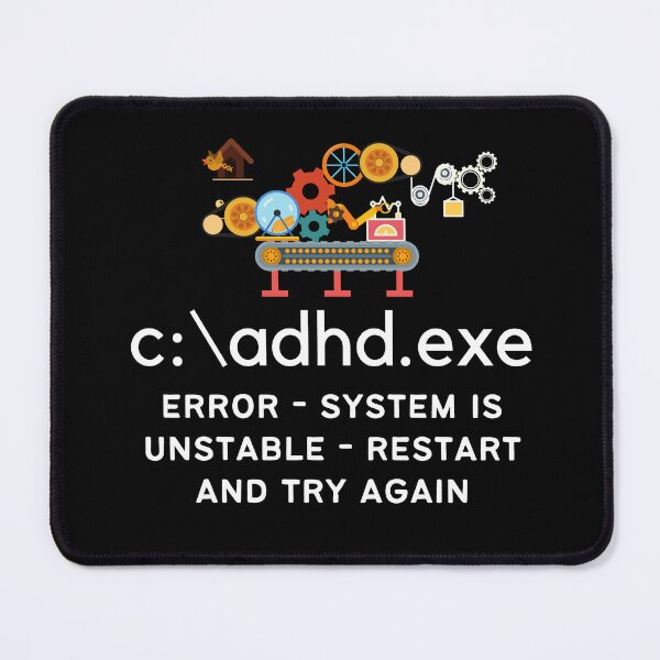 Item preview, C:\ADHD.exe - Error - System is unstable, Restart and try again - Light on Dark designed and sold by TheBerriesADHD.