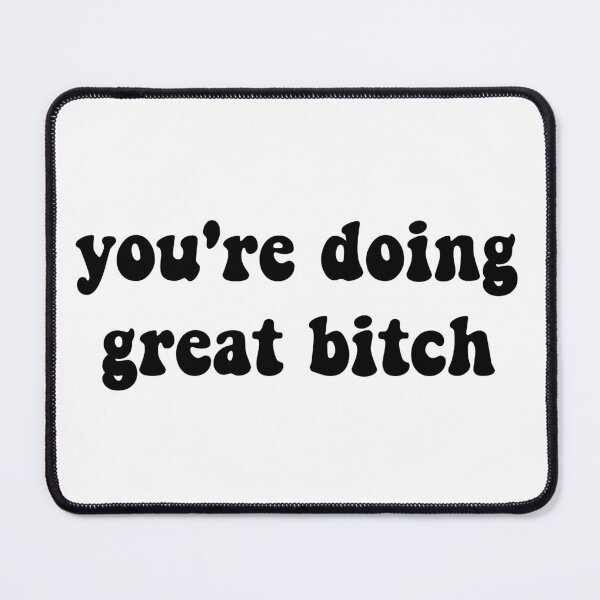 Item preview, You're Doing Great Bitch designed and sold by cooolvibe.