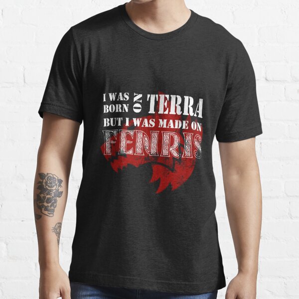 Born on Terra, made on Fenris Essential T-Shirt
