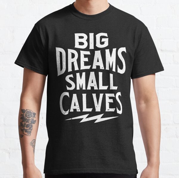 Chris Bumstead Merch Cbum Big Dreams Small Calves Classic T-Shirt