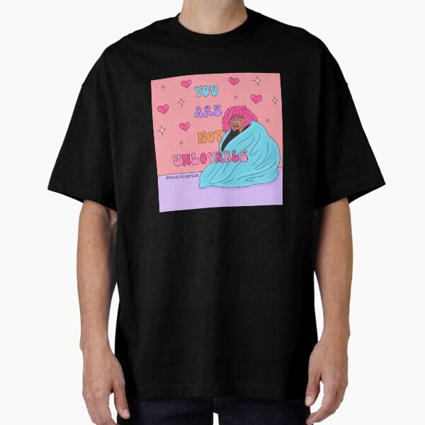 You are not unlovable Oversized T-Shirt