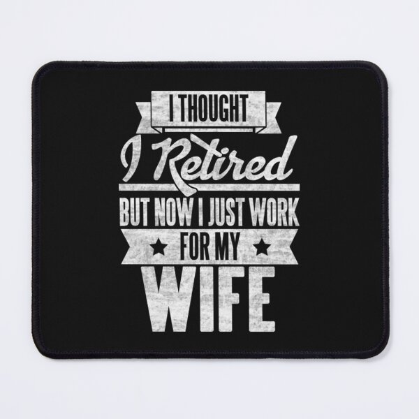 Item preview, I thought I retired but now I just work for my wife designed and sold by mrdufu.