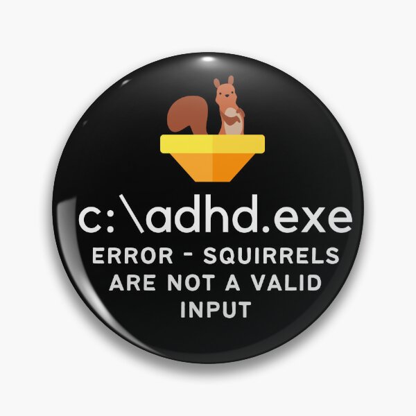 Item preview, C:\ADHD.exe - Error - Squirrels are not a valid input - Light on Dark designed and sold by TheBerriesADHD.