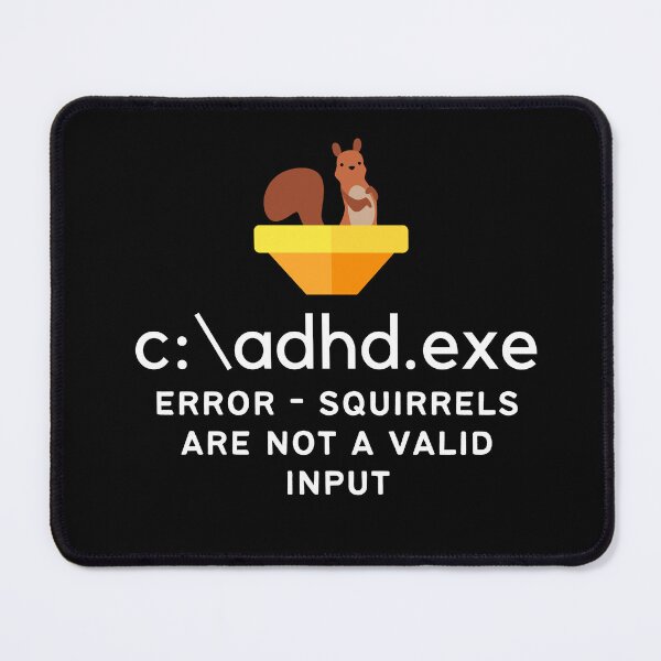 Item preview, C:\ADHD.exe - Error - Squirrels are not a valid input - Light on Dark designed and sold by TheBerriesADHD.