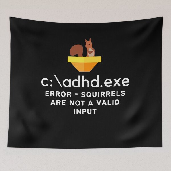 Item preview, C:\ADHD.exe - Error - Squirrels are not a valid input - Light on Dark designed and sold by TheBerriesADHD.