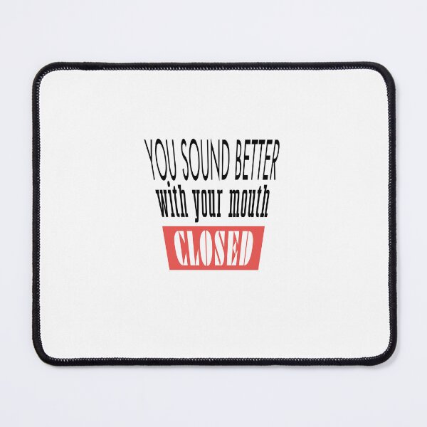 Item preview, you sound better with your mouth closed,funny sarcasm quotes 2022 designed and sold by BEE-CREATIVO.
