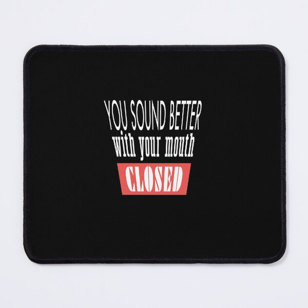 Item preview, you sound better with your mouth closed,funny sarcasm quotes 2022 designed and sold by BEE-CREATIVO.