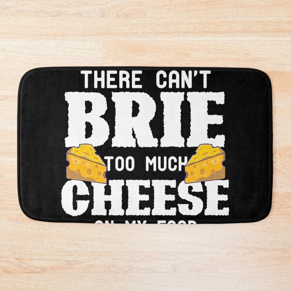 Item preview, No puede haber demasiado queso Brie en mi comida designed and sold by TheMattDesigns.