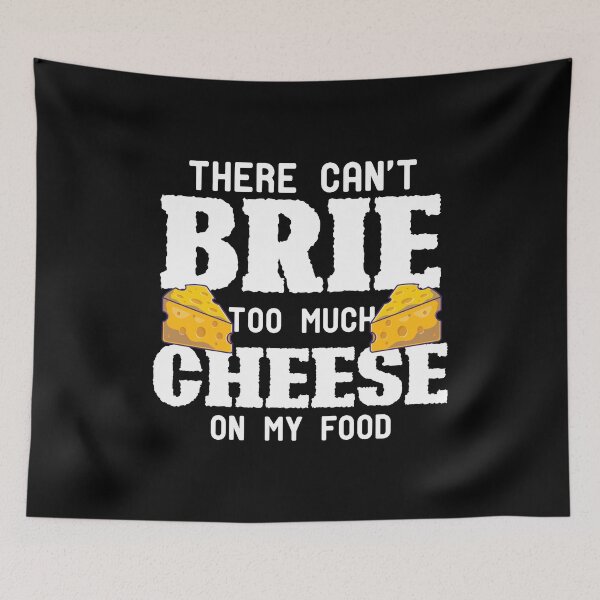 Item preview, No puede haber demasiado queso Brie en mi comida designed and sold by TheMattDesigns.