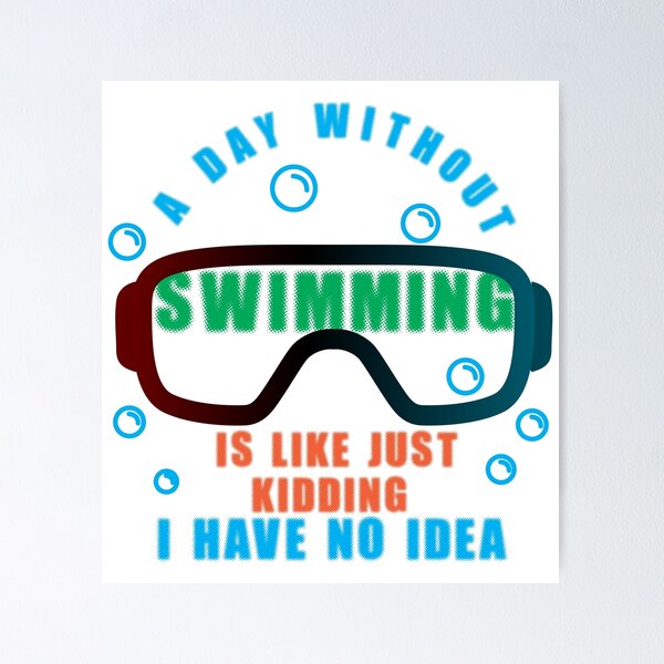Item preview, A day without swimming is like just kidding i have no idea designed and sold by Raju-Creative.