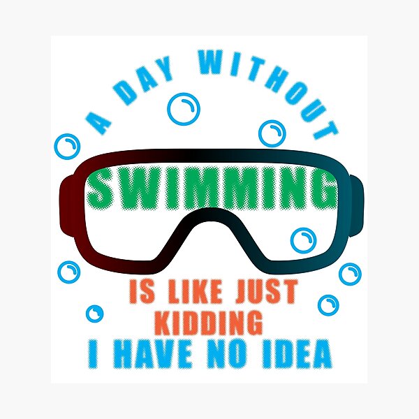 Item preview, A day without swimming is like just kidding i have no idea designed and sold by Raju-Creative.