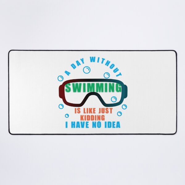 Item preview, A day without swimming is like just kidding i have no idea designed and sold by Raju-Creative.