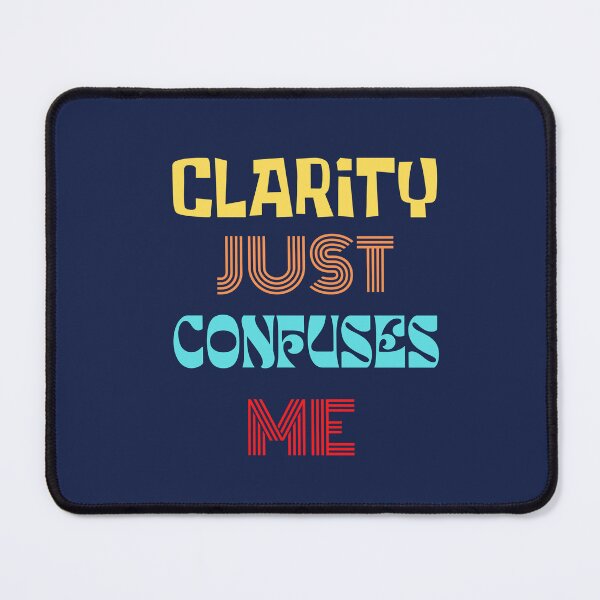 Item preview, Clarity Just Confuses Me. designed and sold by TheVarc.