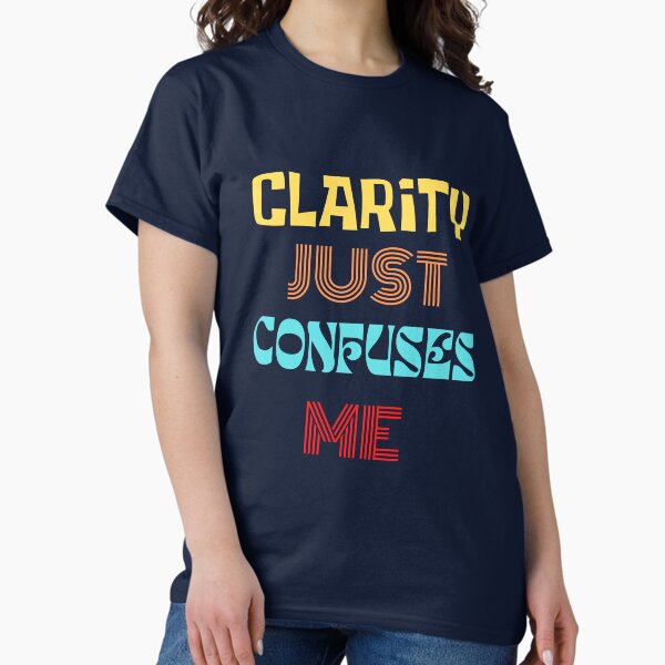 Item preview, Clarity Just Confuses Me. designed and sold by TheVarc.