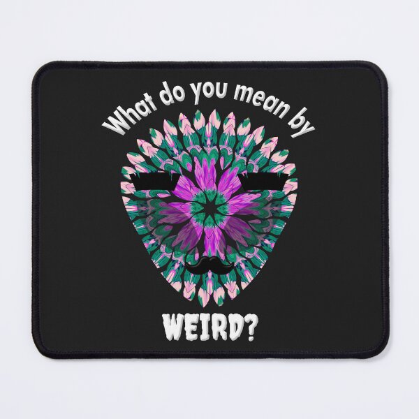 Item preview, "What do you mean by weird?" designed and sold by LV-creator.