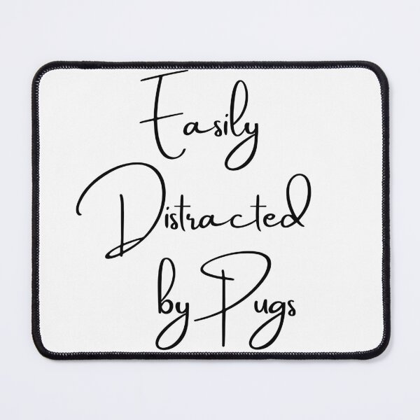 Item preview, Easily distracted by Pugs. A classic design for pug mothers and pug owners to where on national pugs day. designed and sold by Doggymadness.