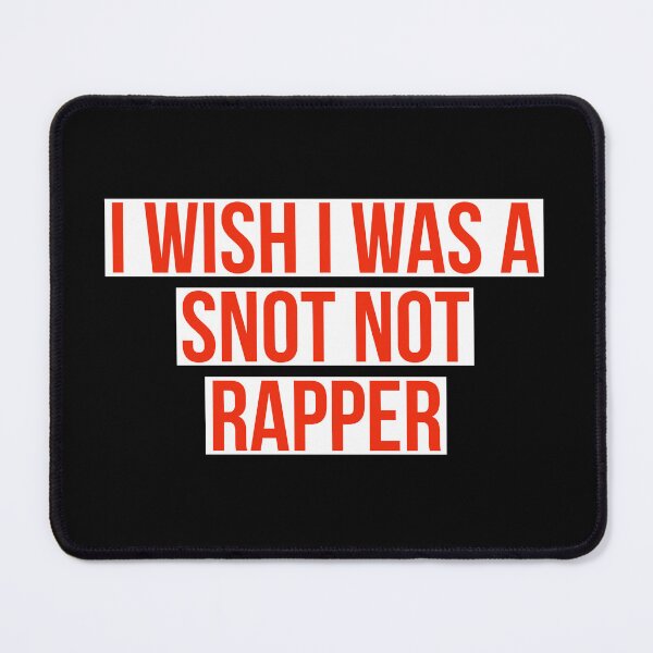 Item preview, i wish I was a snot not rapper  designed and sold by designeyy.