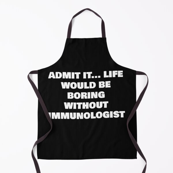 Item preview, ADMIT IT... LIFE WOULD BE BORING WITHOUT IMMUNOLOGIST designed and sold by joebrad.