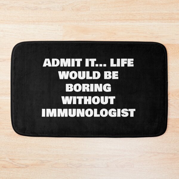 Item preview, ADMIT IT... LIFE WOULD BE BORING WITHOUT IMMUNOLOGIST designed and sold by joebrad.