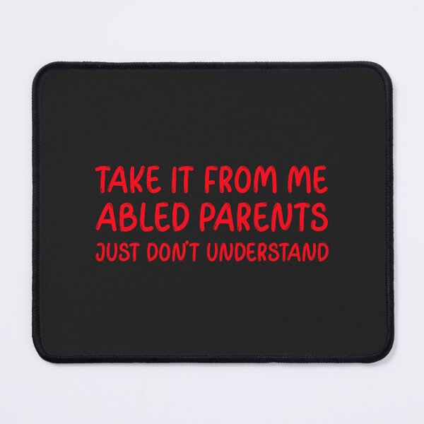 Item preview, Take It From Me Abled Parents Just Don't Understand  designed and sold by Disabledland.