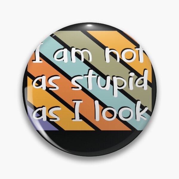 Item preview, I am not as stupid as I look designed and sold by YassOrNope.