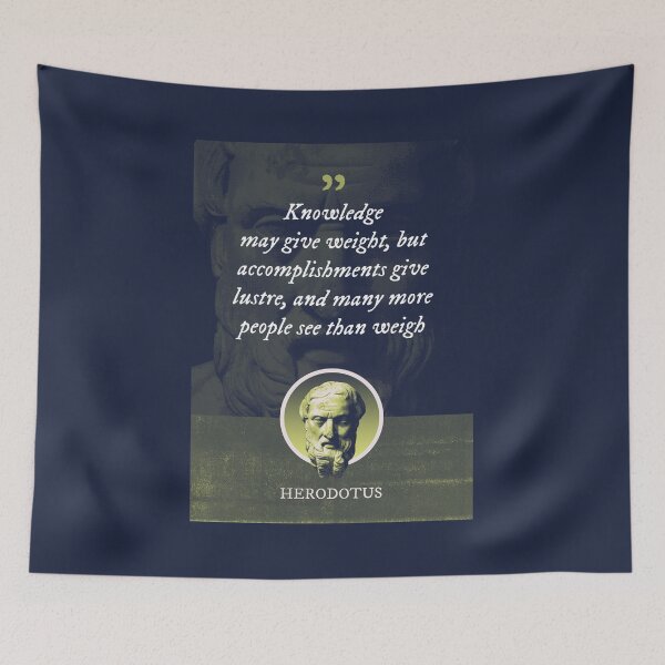 Item preview, Herodotus - Knowledge may give weight, but accomplishments give lustre, and many more people see than weigh designed and sold by Syahrasi.