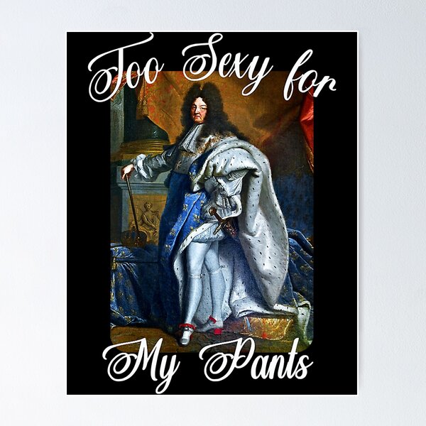 King Louis XIV of France in Panty Hose High Heels Too Sexy Shirt, hoodie,  sweater, long sleeve and tank top