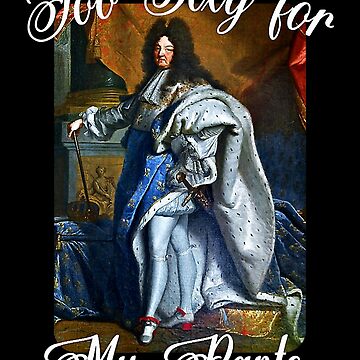 King Louis XIV of France in Panty Hose High Heels Too Sexy Shirt, hoodie,  sweater, long sleeve and tank top