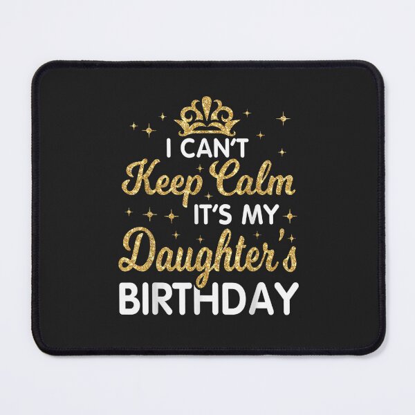 Item preview, I Can't Keep Calm It's My Daughter Birthday designed and sold by DahlilaJo.