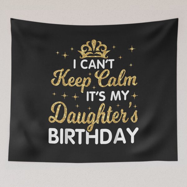 Item preview, I Can't Keep Calm It's My Daughter Birthday designed and sold by DahlilaJo.