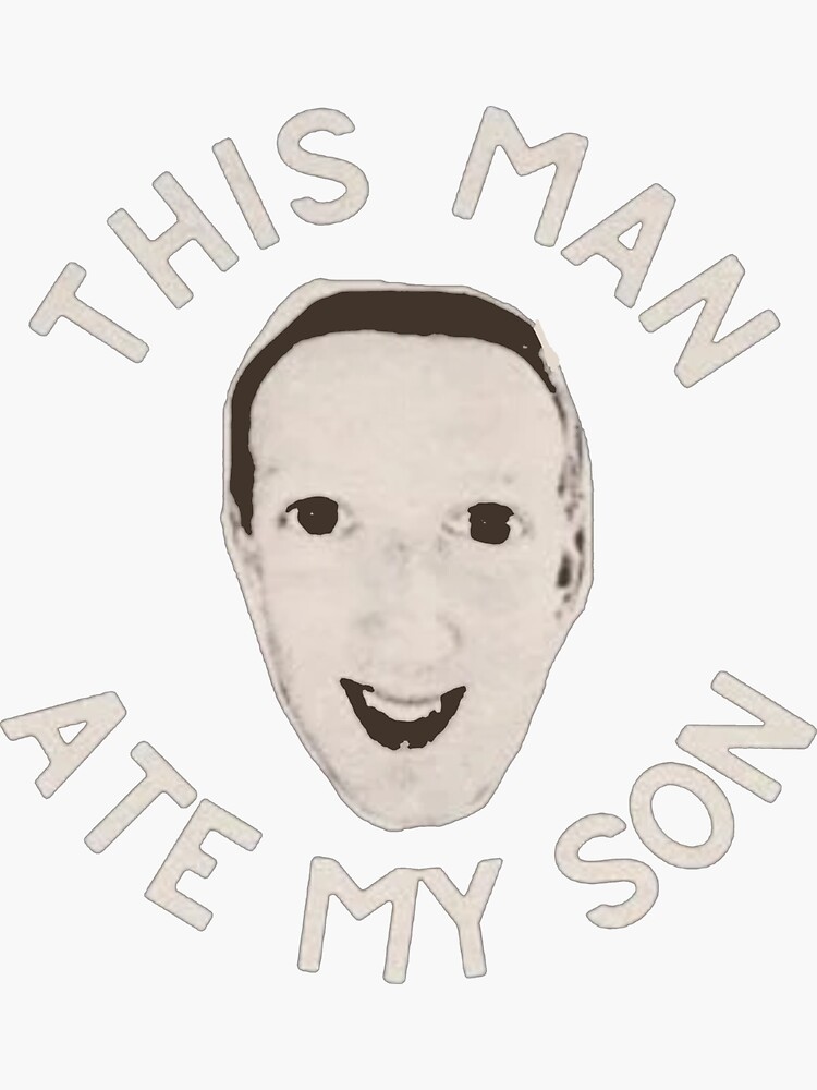 "This Man Ate My Son Mark Zuckerberg" Sticker by hoholove Redbubble