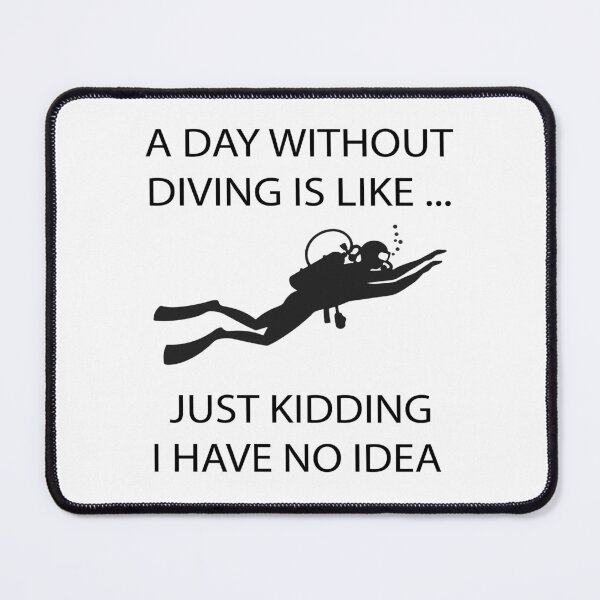 Item preview, diver a day without diving is like just kidding i have no idea sea swimmer designed and sold by Ach B.