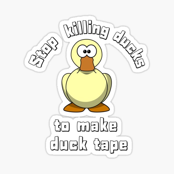 stop-killing-ducks-to-make-duck-tape-sticker-by-tomtei8-redbubble