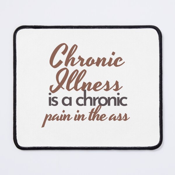 Item preview, Chronic Illness is a Chronic Pain in The Ass designed and sold by positivelyrheum.