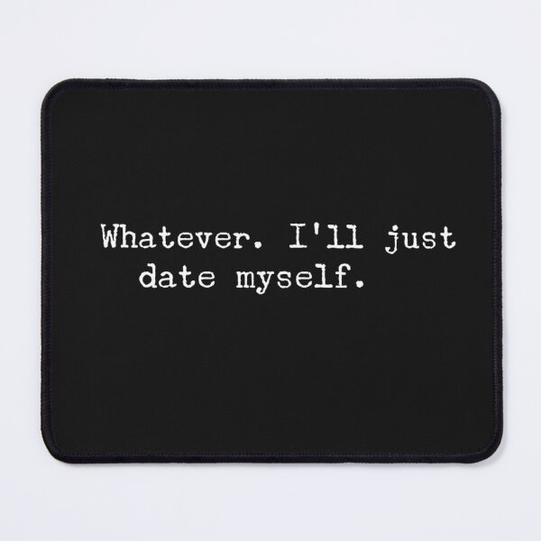 Item preview, Whatever I'll just date myself designed and sold by Txxmstore.