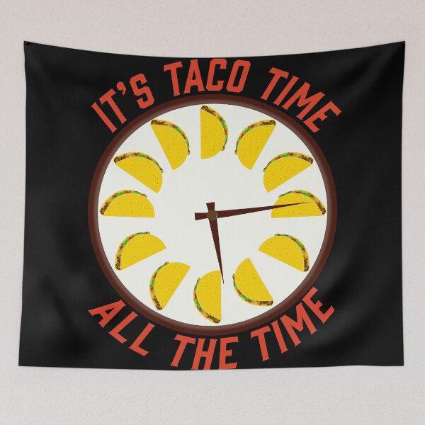 Item preview, It's Taco Time All The Time - Taco O'Clock designed and sold by skauff.