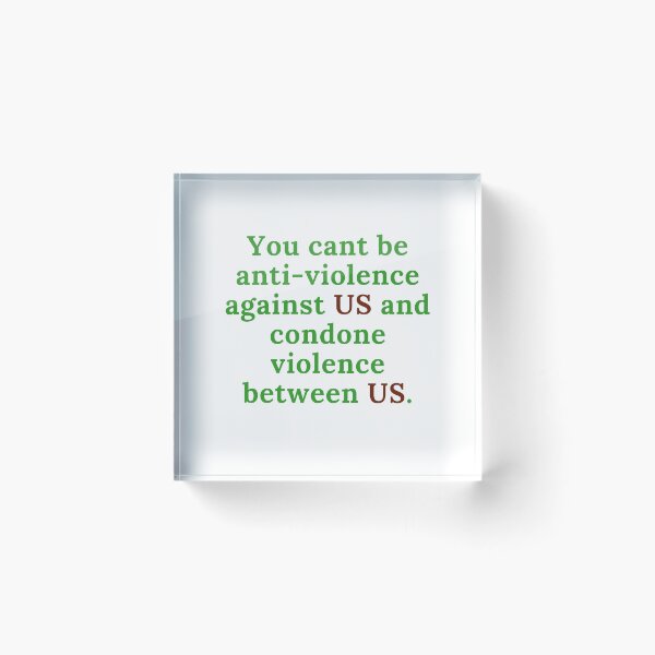 Item preview, You cant be anti-violence against US and condone violence between us. designed and sold by keenikai.