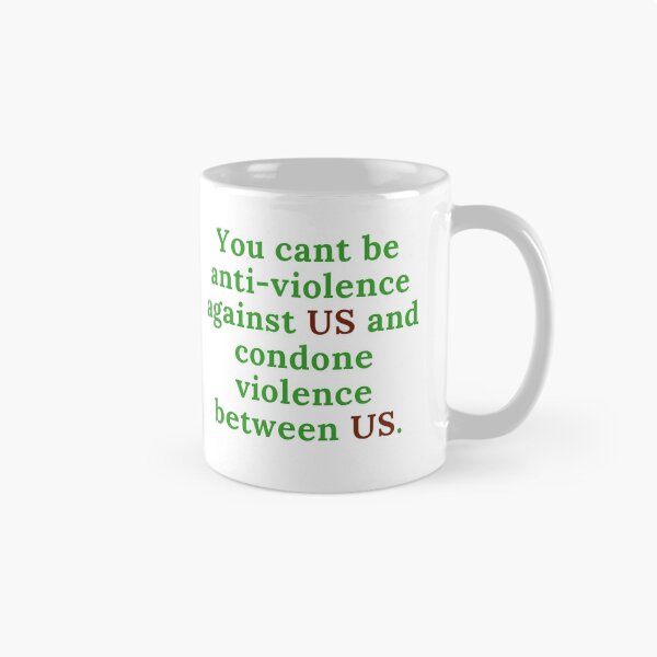 Item preview, You cant be anti-violence against US and condone violence between us. designed and sold by keenikai.