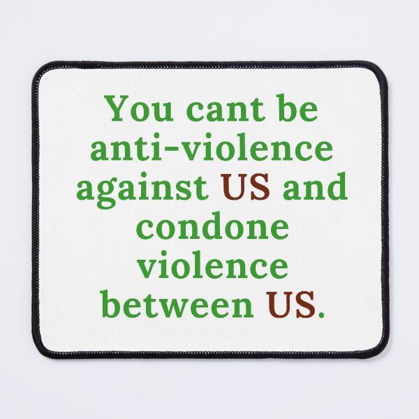 Item preview, You cant be anti-violence against US and condone violence between us. designed and sold by keenikai.