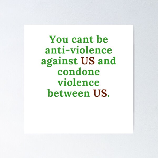 Item preview, You cant be anti-violence against US and condone violence between us. designed and sold by keenikai.