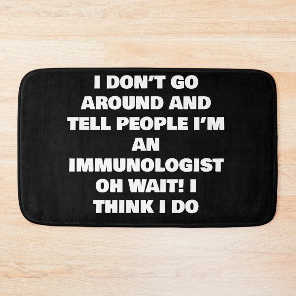 Item preview, I DON’T GO AROUND AND TELL PEOPLE I’M AN IMMUNOLOGIST  OH WAIT! I THINK I DO designed and sold by joebrad.