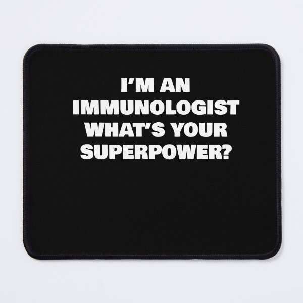 Item preview, I’M AN IMMUNOLOGIST WHAT’S YOUR SUPERPOWER? designed and sold by joebrad.