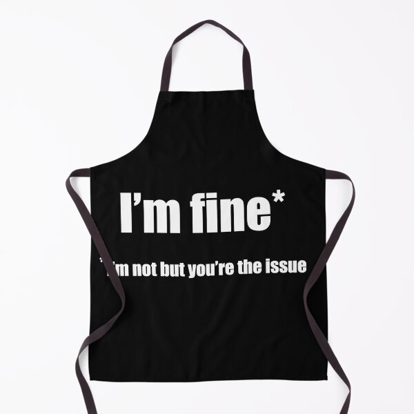 Item preview, I'm Fine* *I'm not but you're the issue designed and sold by WhatThePop.