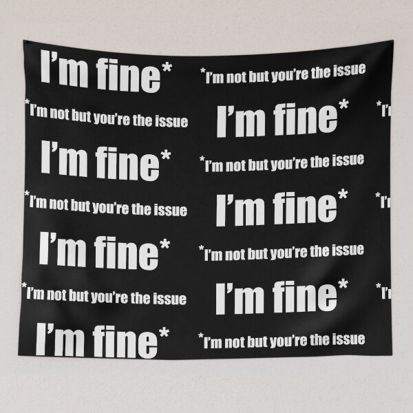 Item preview, I'm Fine* *I'm not but you're the issue designed and sold by WhatThePop.